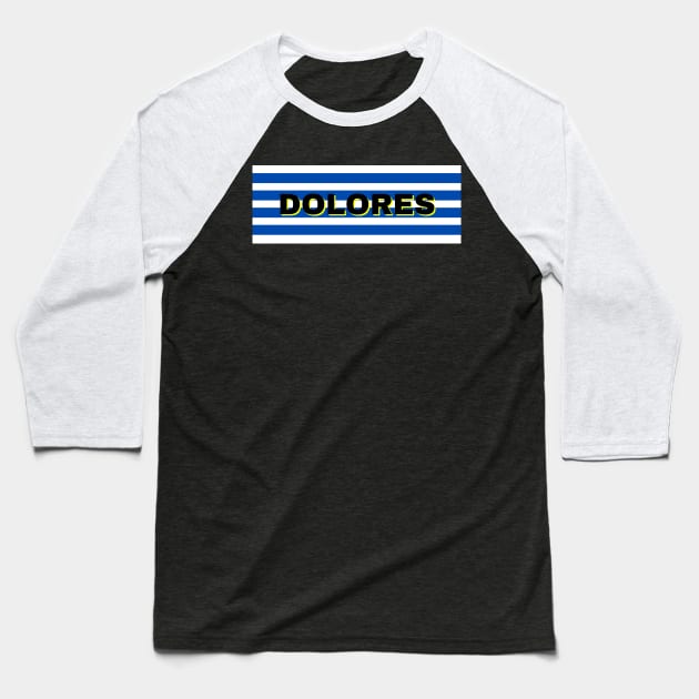 Dolores  City in Uruguay Flag Stripes Baseball T-Shirt by aybe7elf